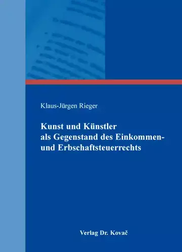 Klaus-Jürgen Rieger: Kunst und Künstler als Gegenstand des Einkommen- und Erbschaftsteuerrechts
