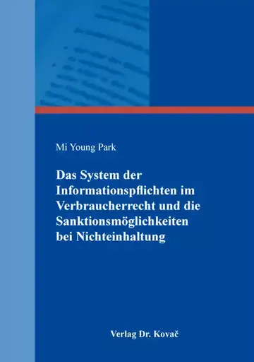 Mi Young Park: Das System der Informationspflichten im Verbraucherrecht und die Sanktionsmöglichkeiten bei Nichteinhaltung