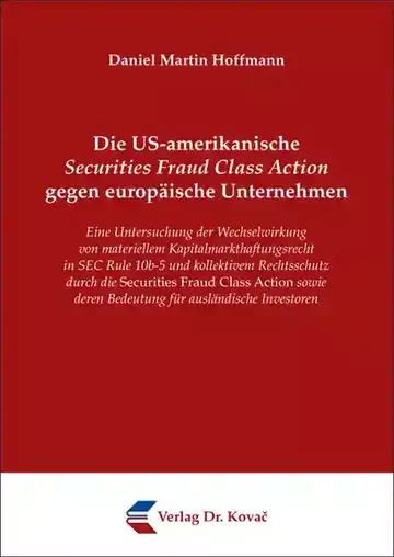 Daniel Martin Hoffmann: Die US-amerikanische Securities Fraud Class Action gegen europäische Unternehmen