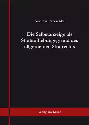Andrew Patzschke: Die Selbstanzeige als Strafaufhebungsgrund des allgemeinen Strafrechts