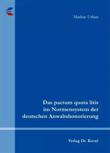 Markus Urban: Das pactum quota litis im Normensystem der deutschen Anwaltshonorierung
