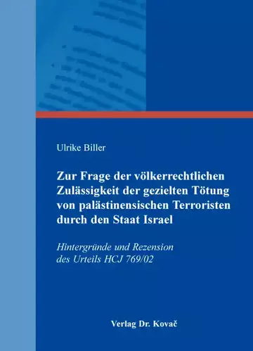 Ulrike Biller: Zur Frage der völkerrechtlichen Zulässigkeit der gezielten Tötung von palästinensischen Terroristen durch den Staat Israel