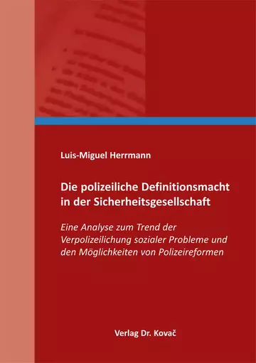 Luis-Miguel Herrmann: Die polizeiliche Definitionsmacht in der Sicherheitsgesellschaft