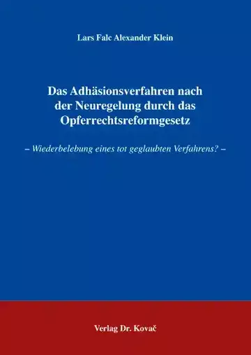 Lars Falc Alexander Klein: Das Adhäsionsverfahren nach der Neuregelung durch das Opferrechtsreformgesetz