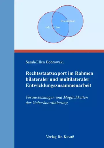Sarah-Ellen Bobrowski: Rechtsstaatsexport im Rahmen bilateraler und multilateraler Entwicklungszusammenarbeit