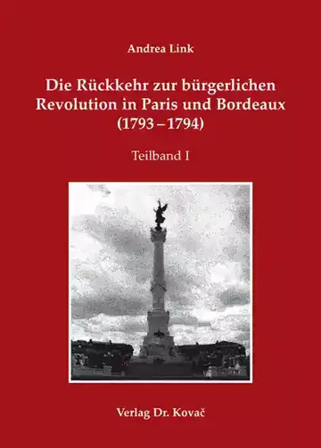 Andrea Link: Die Rückkehr zur bürgerlichen Revolution in Paris und Bordeaux (1793–1794)