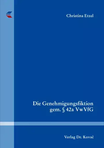 Christina Etzel: Die Genehmigungsfiktion gem. § 42a VwVfG
