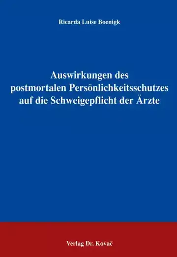 Ricarda Luise Boenigk: Auswirkungen des postmortalen Persönlichkeitsschutzes auf die Schweigepflicht der Ärzte