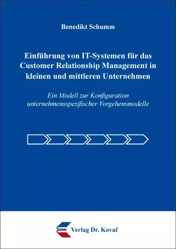 Benedikt Schumm: Einführung von IT-Systemen für das Customer Relationship Management in kleinen und mittleren Unternehmen