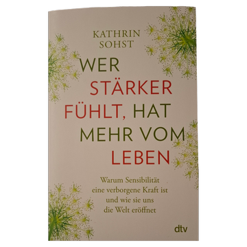 Kathrin Sohst - Wer stärker fühlt, hat mehr vom Leben