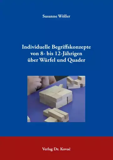 Susanne Wöller: Individuelle Begriffskonzepte von 8- bis 12-Jährigen über Würfel und Quader