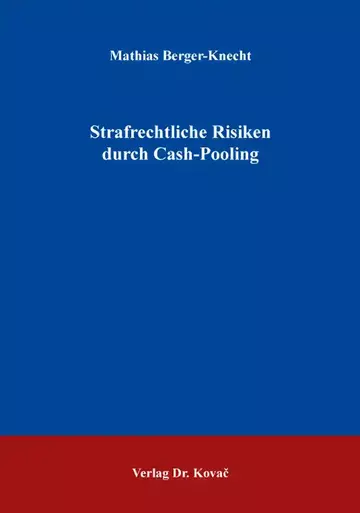 Mathias Berger-Knecht: Strafrechtliche Risiken durch Cash-Pooling