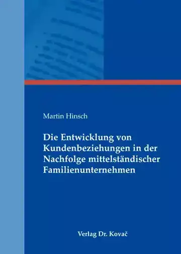 Martin Hinsch: Die Entwicklung von Kundenbeziehungen in der Nachfolge mittelständischer Familienunternehmen