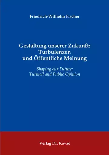 Friedrich-Wilhelm Fischer: Gestaltung unserer Zukunft: Turbulenzen und Öffentliche Meinung