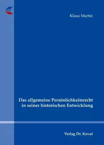 Klaus Martin: Das allgemeine Persönlichkeitsrecht in seiner historischen Entwicklung