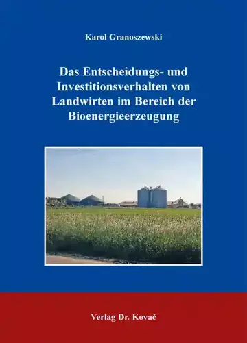 Karol Granoszewski: Das Entscheidungs- und Investitionsverhalten von Landwirten im Bereich der Bioenergieerzeugung