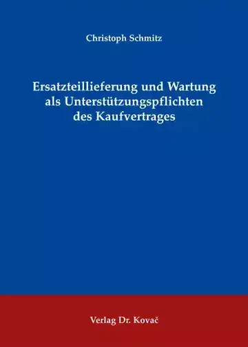 Christoph Schmitz: Ersatzteillieferung und Wartung als Unterstützungspflichten des Kaufvertrages