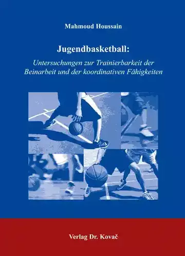 Mahmoud Houssain: Jugendbasketball: Untersuchungen zur Trainierbarkeit der Beinarbeit und der koordinativen Fähigkeiten