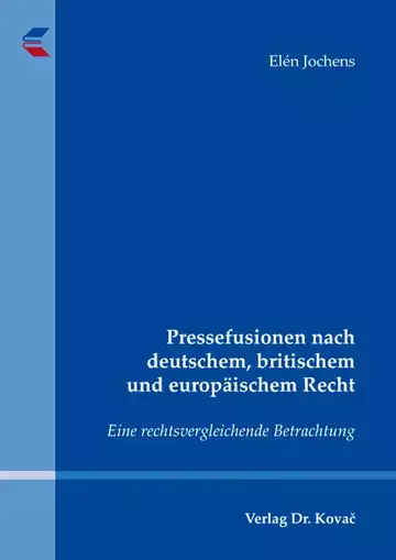 Elén Jochens: Pressefusionen nach deutschem, britischem und europäischem Recht