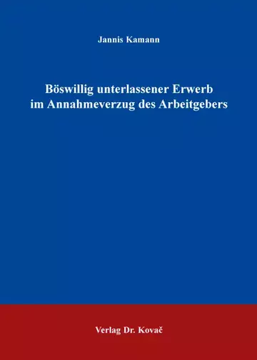 Jannis Kamann: Böswillig unterlassener Erwerb im Annahmeverzug des Arbeitgebers