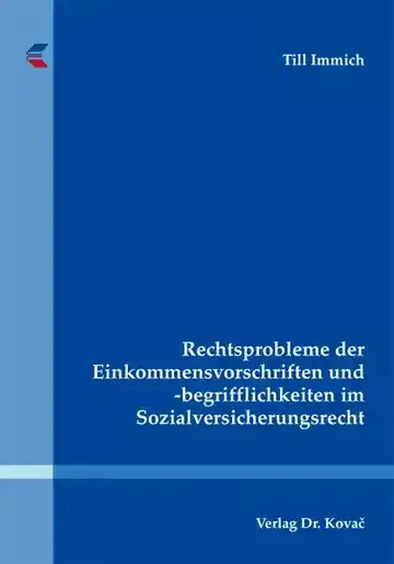 Till Immich: Rechtsprobleme der Einkommensvorschriften und -begrifflichkeiten im Sozialversicherungsrecht