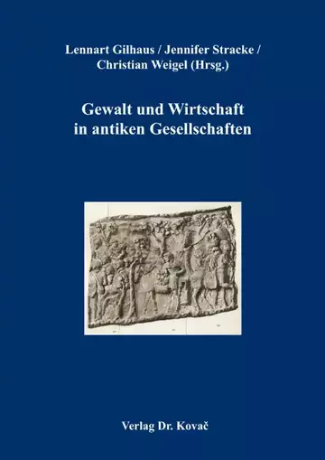 Lennart Gilhaus / Jennifer Stracke / Christian Weigel (Hrsg.): Gewalt und Wirtschaft in antiken Gesellschaften