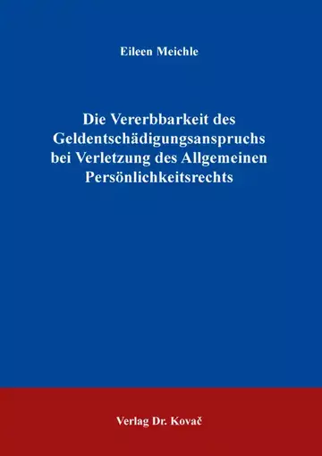 Eileen Meichle: Die Vererbbarkeit des Geldentschädigungsanspruchs bei Verletzung des Allgemeinen Persönlichkeitsrechts