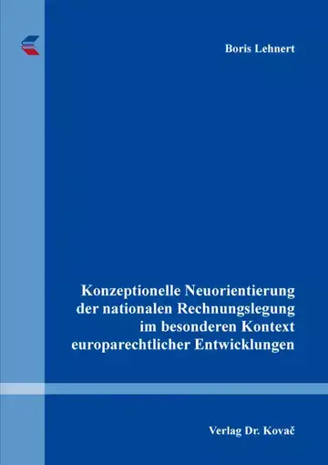 Boris Lehnert: Konzeptionelle Neuorientierung der nationalen Rechnungslegung im besonderen Kontext europarechtlicher Entwicklungen