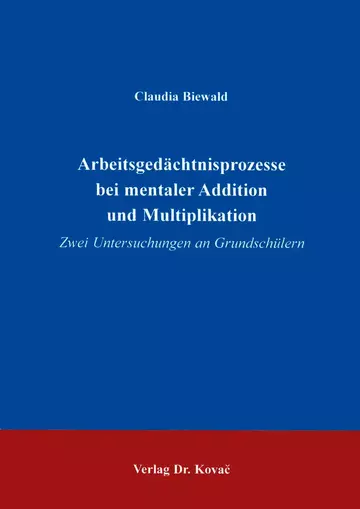 Biewald: Arbeitsgedächtnisprozesse bei mentaler Addition und Multiplikation