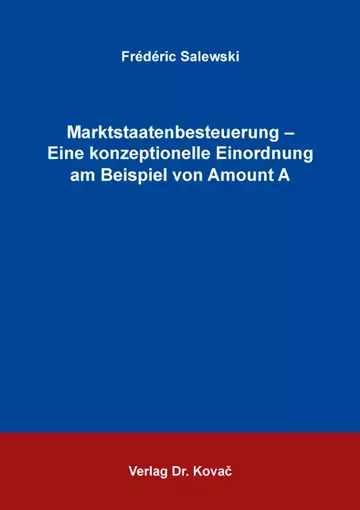 Frédéric Salewski: Marktstaatenbesteuerung – Eine konzeptionelle Einordnung am Beispiel von Amount A