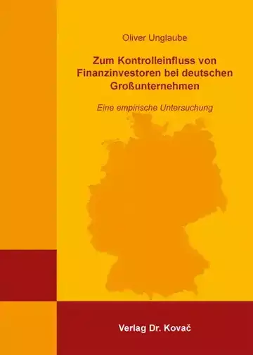 Oliver Unglaube: Zum Kontrolleinfluss von Finanzinvestoren bei deutschen Großunternehmen