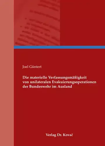 Joel Güntert: Die materielle Verfassungsmäßigkeit von unilateralen Evakuierungsoperationen der Bundeswehr im Ausland