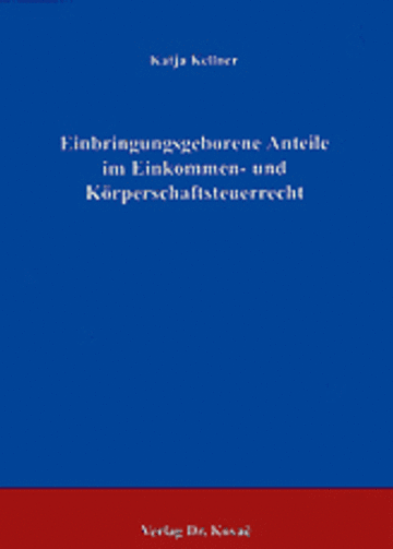 Kellner: Einbringungsgeborene Anteile im Einkommen- und Körperschaftsteuerrecht