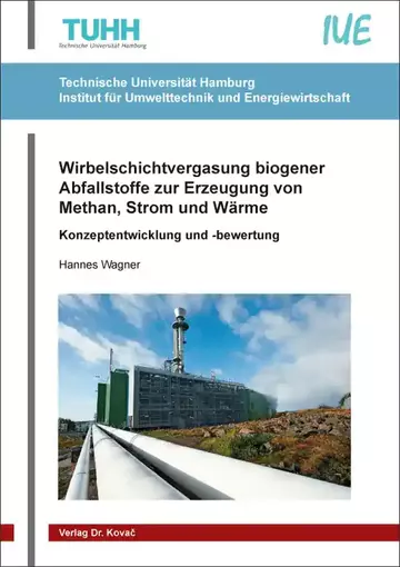 Hannes Wagner: Wirbelschichtvergasung biogener Abfallstoffe zur Erzeugung von Methan, Strom und Wärme