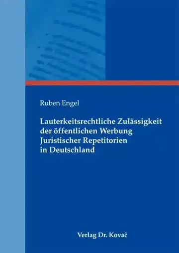 Ruben Engel: Lauterkeitsrechtliche Zulässigkeit der öffentlichen Werbung Juristischer Repetitorien in Deutschland