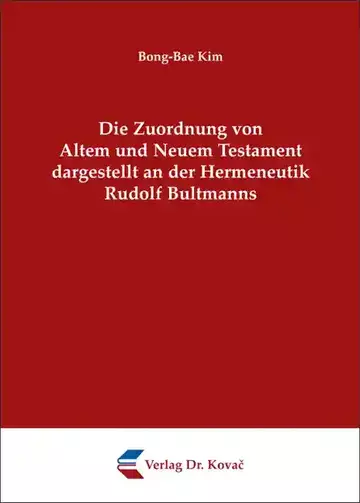 Bong-Bae Kim: Die Zuordnung von Altem und Neuem Testament dargestellt an der Hermeneutik Rudolf Bultmanns