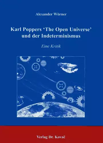 Alexander Wörner: Karl Poppers ‘The Open Universe‘ und der Indeterminismus