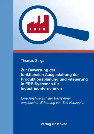 Thomas Solga: Zur Bewertung der funktionalen Ausgestaltung der Produktionsplanung und -steuerung in ERP-Systemen für Industrieunternehmen