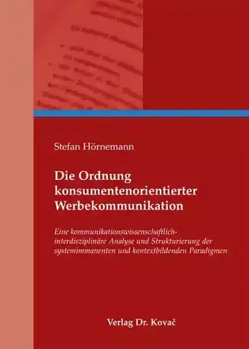 Stefan Hörnemann: Die Ordnung konsumentenorientierter Werbekommunikation