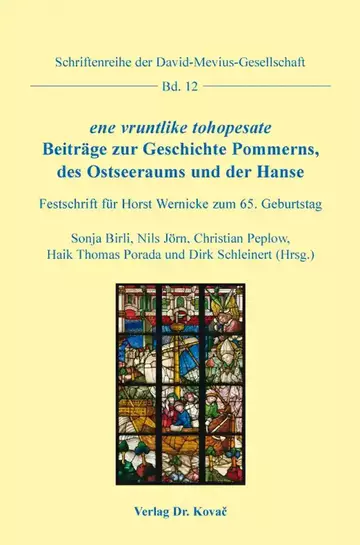 Sonja Birli, Nils Jörn, Christian Peplow, Haik Thomas Porada und Dirk Schleinert (Hrsg.): ene vruntlike tohopesate. Beiträge zur Geschichte Pommerns, des Ostseeraums und der Hanse