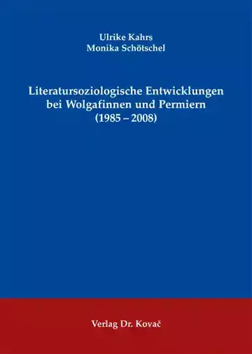 Ulrike Kahrs, Monika Schötschel: Literatursoziologische Entwicklungen bei Wolgafinnen und Permiern (1985–2008)