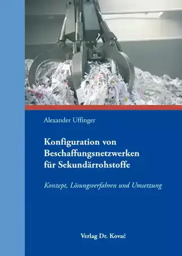 Alexander Uffinger: Konfiguration von Beschaffungsnetzwerken für Sekundärrohstoffe