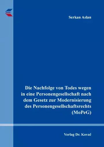 Serkan Aslan: Die Nachfolge von Todes wegen in eine Personengesellschaft nach dem Gesetz zur Modernisierung des Personengesellschaftsrechts (MoPeG)