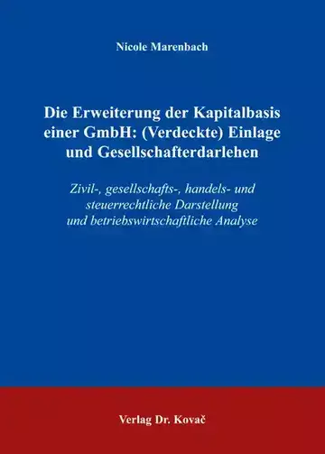 Nicole Marenbach: Die Erweiterung der Kapitalbasis einer GmbH: (Verdeckte) Einlage und Gesellschafterdarlehen