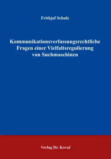 Frithjof Schulz: Kommunikationsverfassungsrechtliche Fragen einer Vielfaltsregulierung von Suchmaschinen