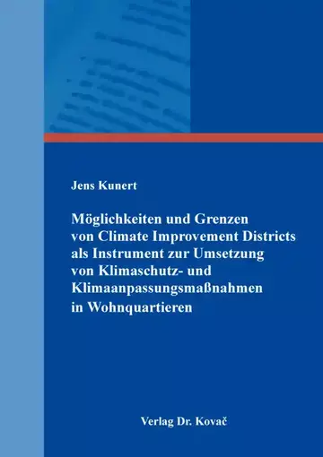 Jens Kunert: Möglichkeiten und Grenzen von Climate Improvement Districts als Instrument zur Umsetzung von Klimaschutz- und Klimaanpassungsmaßnahmen in Wohnquartieren
