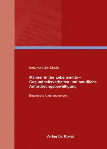 Inés von der Linde: Männer in der Lebensmitte - Gesundheitsverhalten und berufliche Anforderungsbewältigung