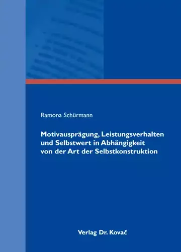 Ramona Schürmann: Motivausprägung, Leistungsverhalten und Selbstwert in Abhängigkeit von der Art der Selbstkonstruktion