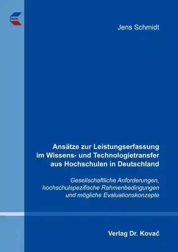 Jens Schmidt: Ansätze zur Leistungserfassung im Wissens- und Technologietransfer aus Hochschulen in Deutschland