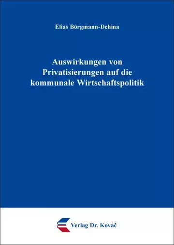 Elias Börgmann-Dehina: Auswirkungen von Privatisierungen auf die kommunale Wirtschaftspolitik